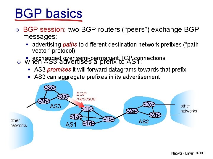 BGP basics v v BGP session: two BGP routers (“peers”) exchange BGP messages: §