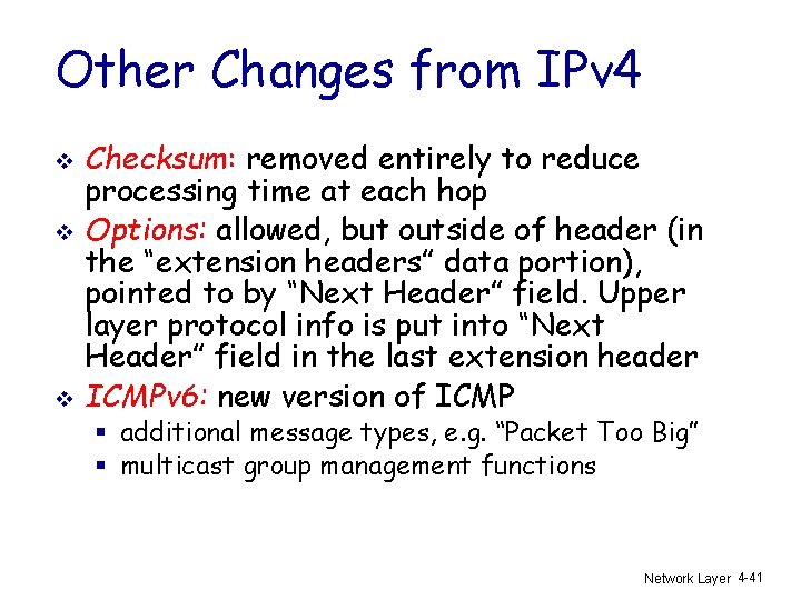 Other Changes from IPv 4 v v v Checksum: removed entirely to reduce processing