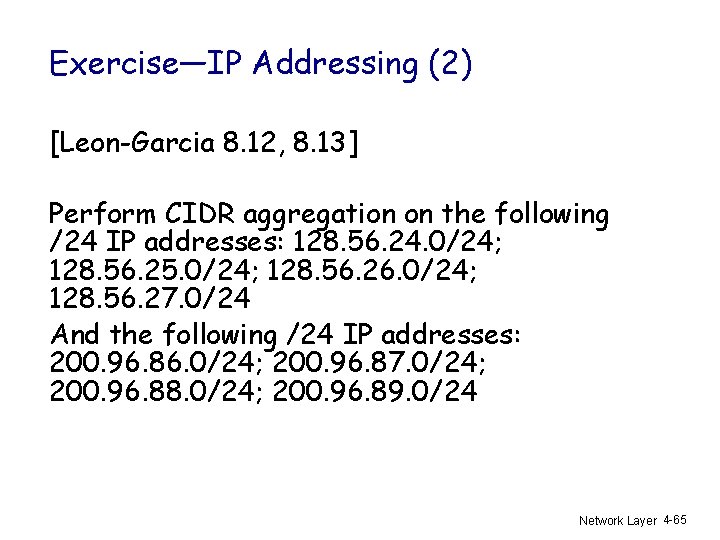 Exercise—IP Addressing (2) [Leon-Garcia 8. 12, 8. 13] Perform CIDR aggregation on the following