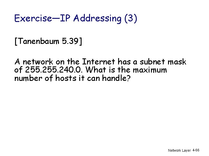 Exercise—IP Addressing (3) [Tanenbaum 5. 39] A network on the Internet has a subnet