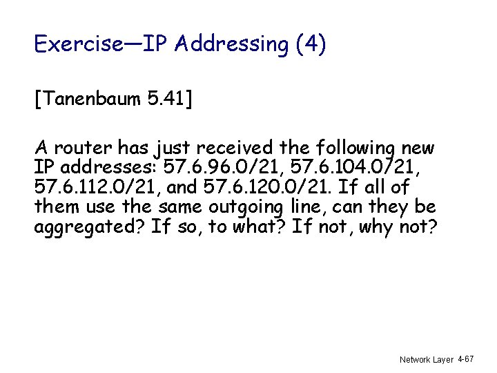 Exercise—IP Addressing (4) [Tanenbaum 5. 41] A router has just received the following new