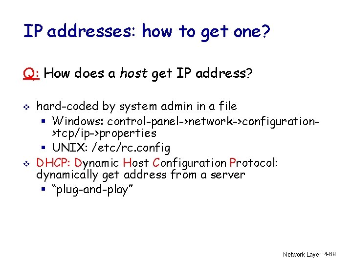 IP addresses: how to get one? Q: How does a host get IP address?