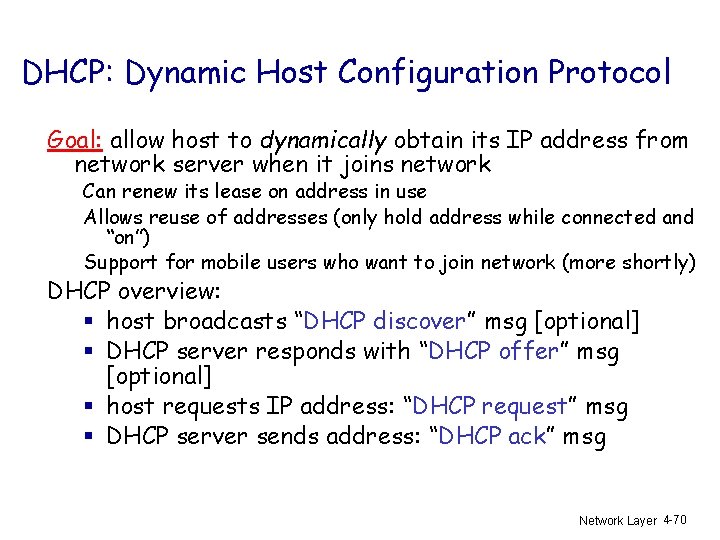 DHCP: Dynamic Host Configuration Protocol Goal: allow host to dynamically obtain its IP address