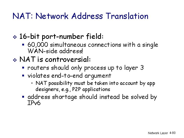 NAT: Network Address Translation v 16 -bit port-number field: § 60, 000 simultaneous connections