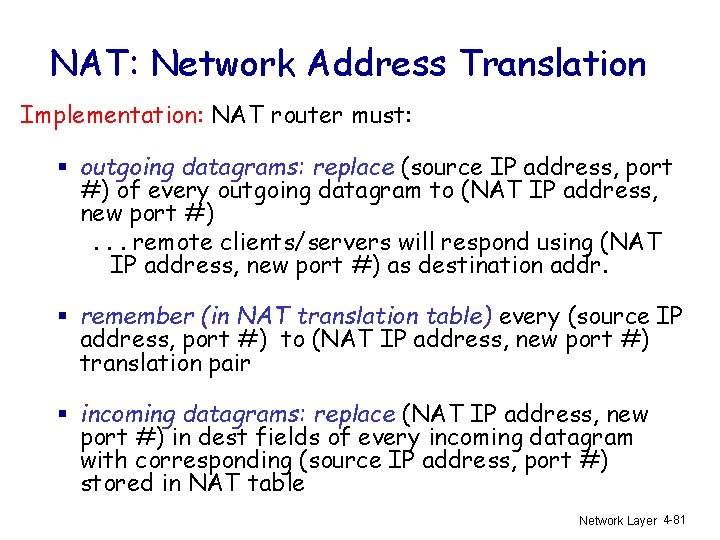 NAT: Network Address Translation Implementation: NAT router must: § outgoing datagrams: replace (source IP