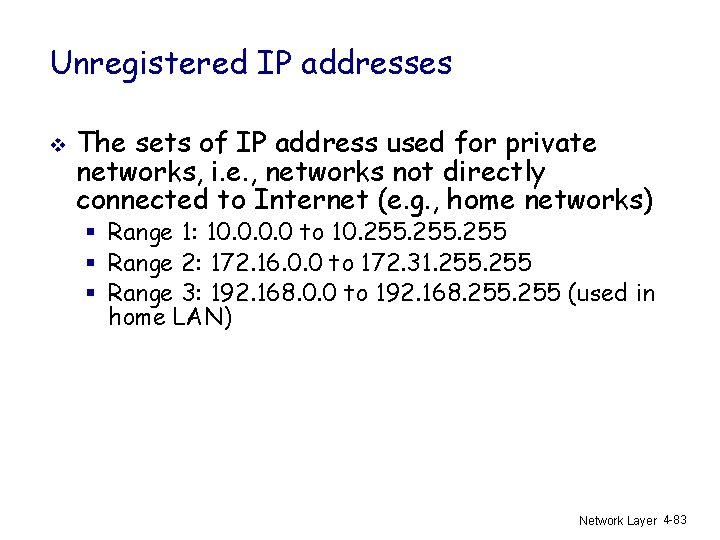 Unregistered IP addresses v The sets of IP address used for private networks, i.