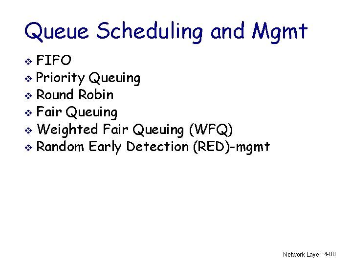 Queue Scheduling and Mgmt FIFO v Priority Queuing v Round Robin v Fair Queuing