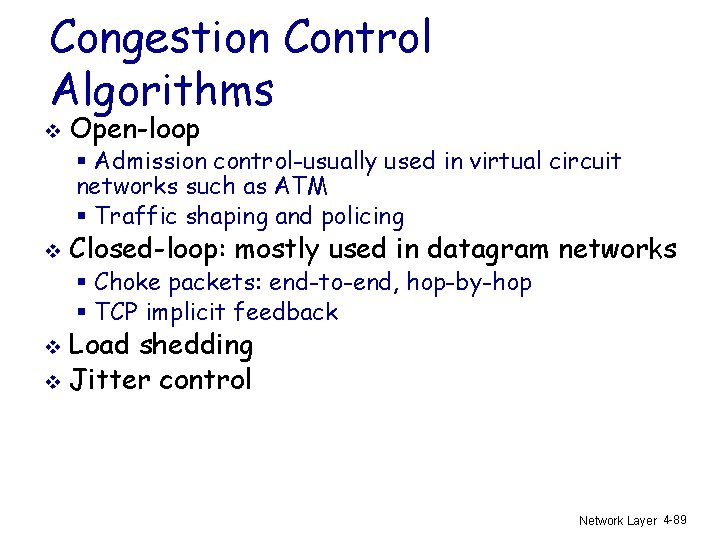 Congestion Control Algorithms v Open-loop § Admission control-usually used in virtual circuit networks such