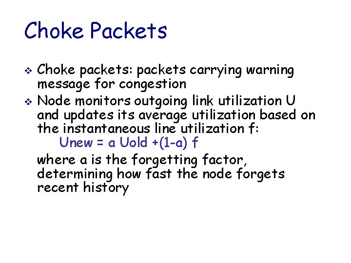 Choke Packets v v Choke packets: packets carrying warning message for congestion Node monitors