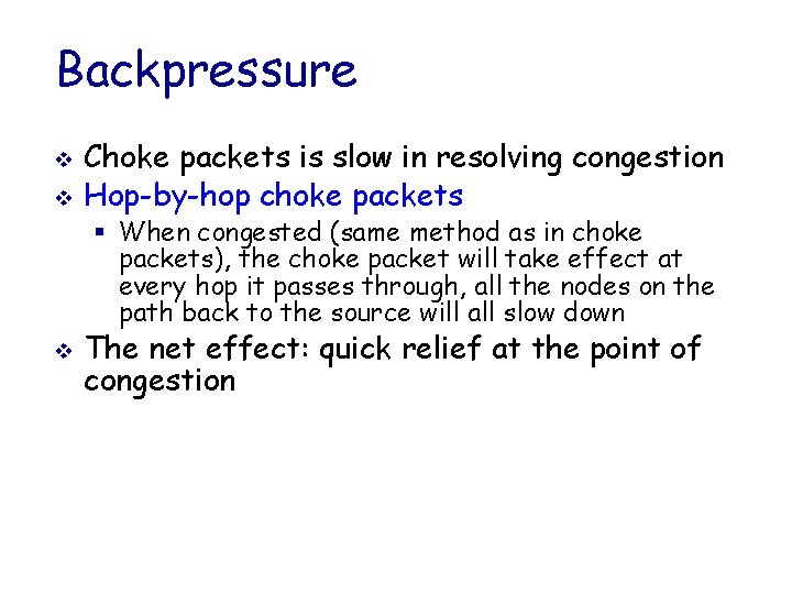 Backpressure v v Choke packets is slow in resolving congestion Hop-by-hop choke packets §