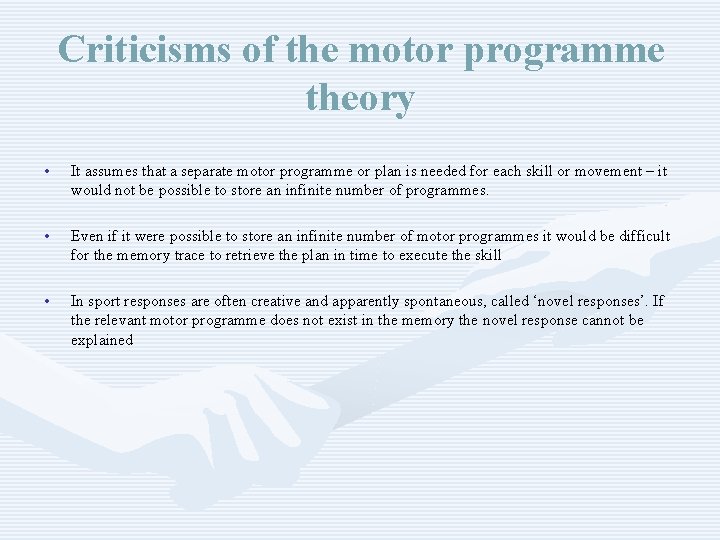 Criticisms of the motor programme theory • It assumes that a separate motor programme