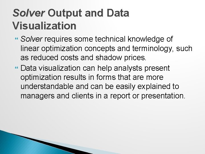 Solver Output and Data Visualization Solver requires some technical knowledge of linear optimization concepts