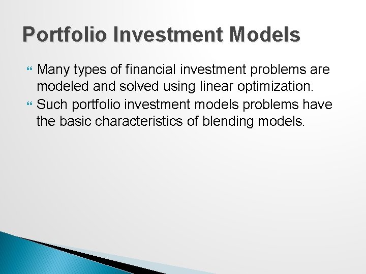 Portfolio Investment Models Many types of financial investment problems are modeled and solved using