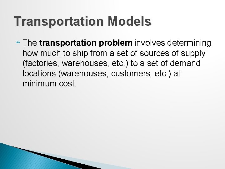 Transportation Models The transportation problem involves determining how much to ship from a set