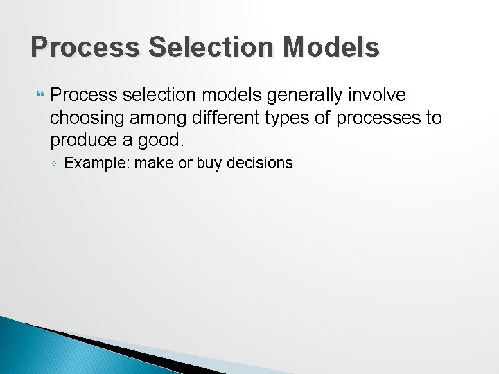 Process Selection Models Process selection models generally involve choosing among different types of processes