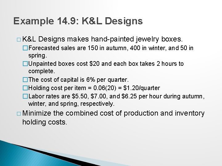 Example 14. 9: K&L Designs � K&L Designs makes hand-painted jewelry boxes. �Forecasted sales