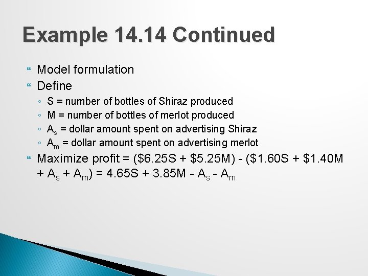 Example 14. 14 Continued Model formulation Define ◦ ◦ S = number of bottles
