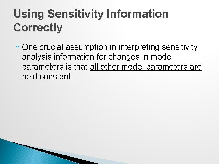 Using Sensitivity Information Correctly One crucial assumption in interpreting sensitivity analysis information for changes