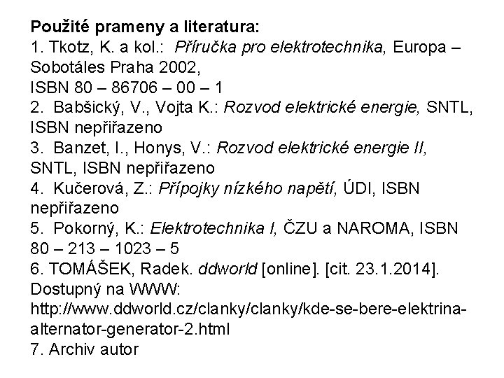 Použité prameny a literatura: 1. Tkotz, K. a kol. : Příručka pro elektrotechnika, Europa