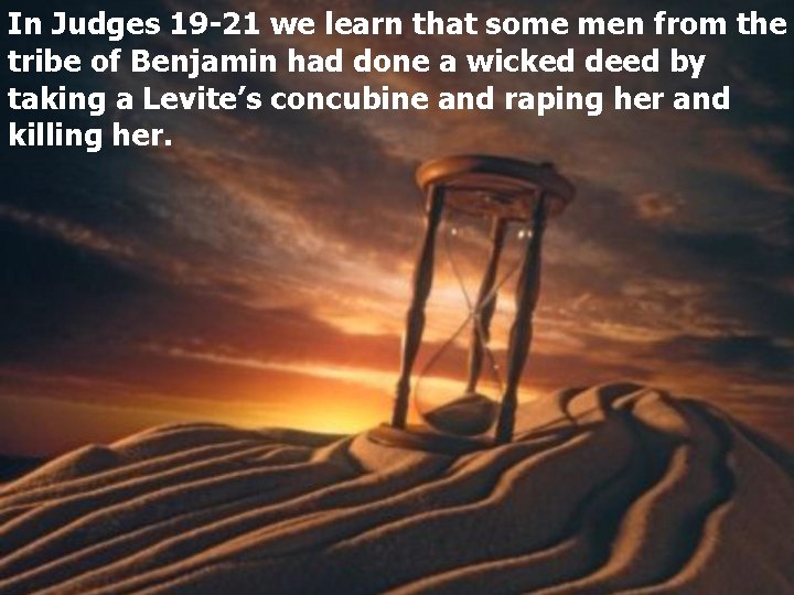 In Judges 19 -21 we learn that some men from the tribe of Benjamin