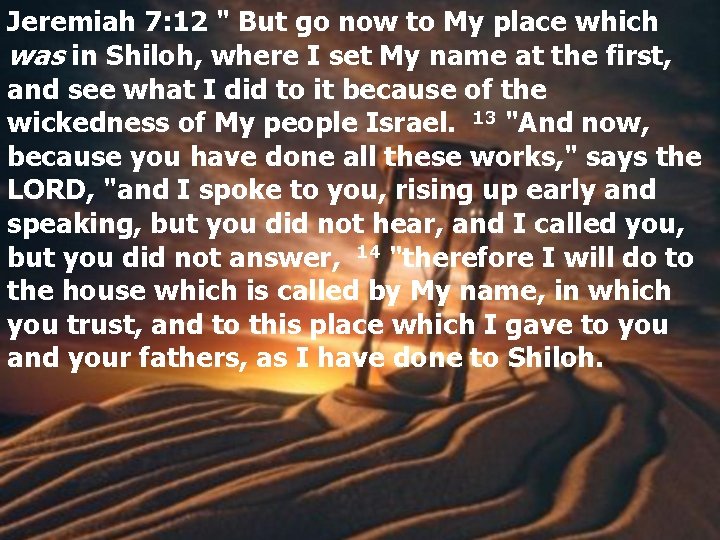 Jeremiah 7: 12 " But go now to My place which was in Shiloh,