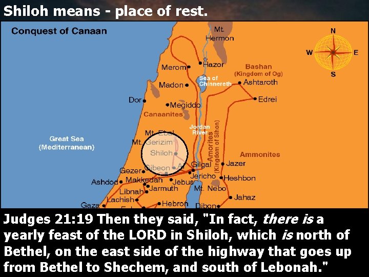 Shiloh means - place of rest. Judges 21: 19 Then they said, "In fact,