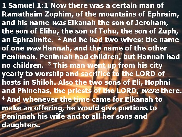 1 Samuel 1: 1 Now there was a certain man of Ramathaim Zophim, of