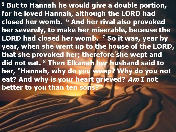 5 But to Hannah he would give a double portion, for he loved Hannah,