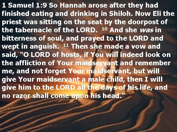 1 Samuel 1: 9 So Hannah arose after they had finished eating and drinking