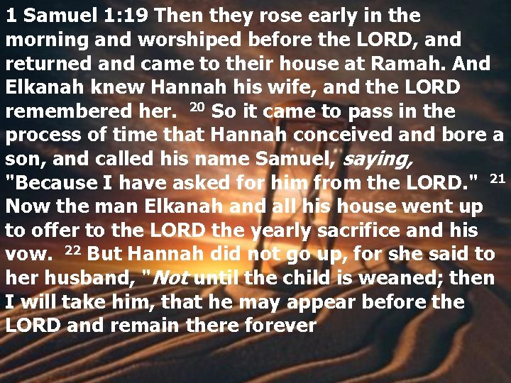 1 Samuel 1: 19 Then they rose early in the morning and worshiped before