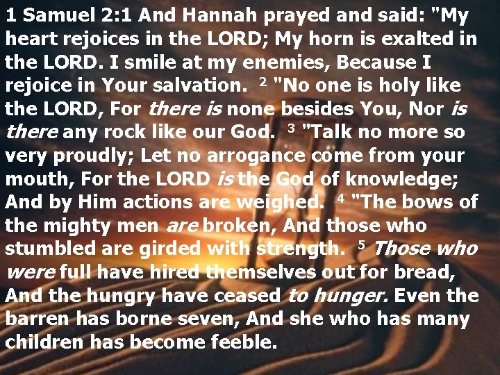 1 Samuel 2: 1 And Hannah prayed and said: "My heart rejoices in the