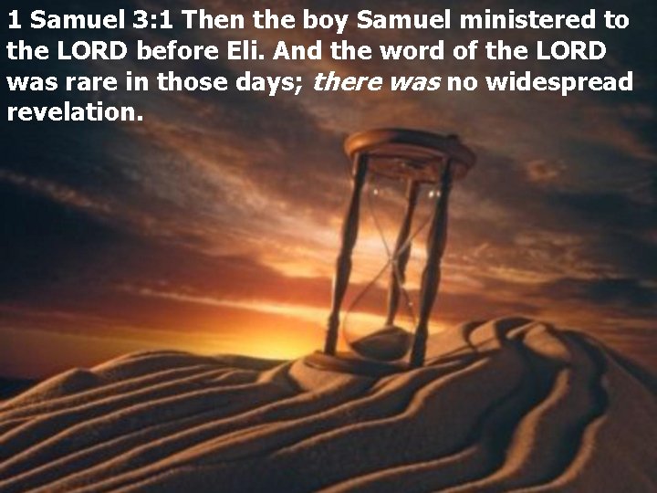 1 Samuel 3: 1 Then the boy Samuel ministered to the LORD before Eli.