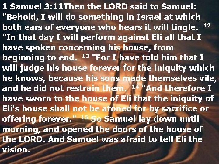 1 Samuel 3: 11 Then the LORD said to Samuel: "Behold, I will do