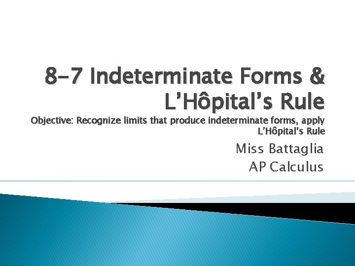 8 -7 Indeterminate Forms & L’Hôpital’s Rule Objective: Recognize limits that produce indeterminate forms,