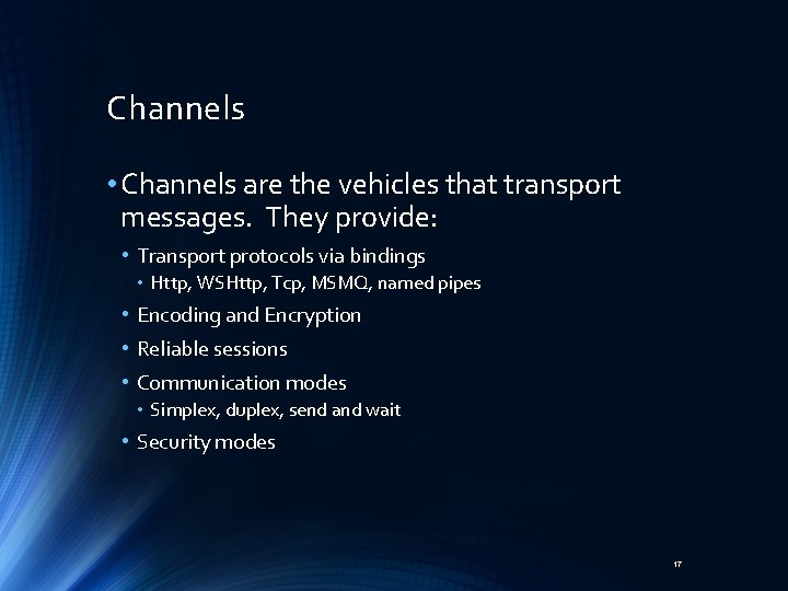 Channels • Channels are the vehicles that transport messages. They provide: • Transport protocols