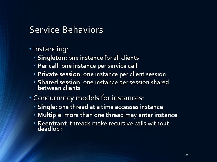 Service Behaviors • Instancing: • Singleton: one instance for all clients • Per call: