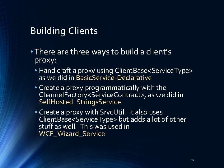 Building Clients • There are three ways to build a client’s proxy: • Hand