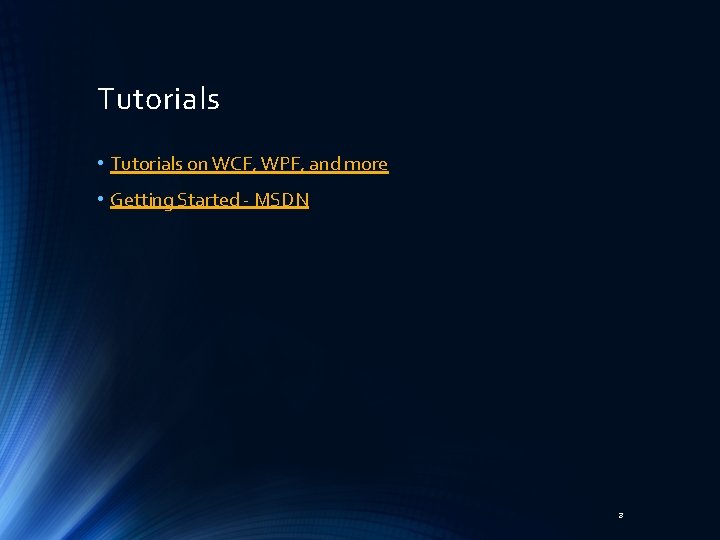 Tutorials • Tutorials on WCF, WPF, and more • Getting Started - MSDN 3