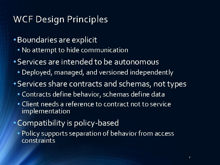 WCF Design Principles • Boundaries are explicit • No attempt to hide communication •