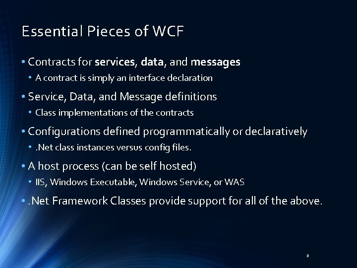 Essential Pieces of WCF • Contracts for services, data, and messages • A contract