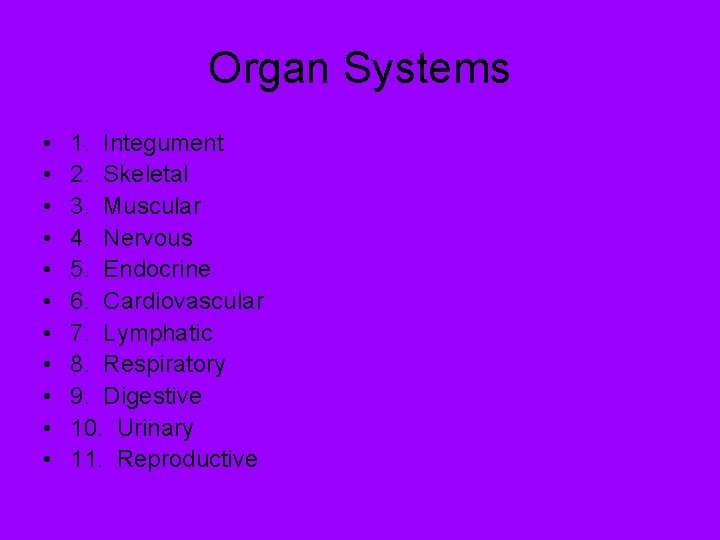 Organ Systems • • • 1. Integument 2. Skeletal 3. Muscular 4. Nervous 5.