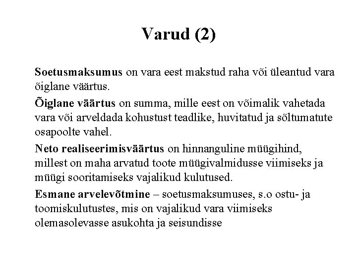Varud (2) Soetusmaksumus on vara eest makstud raha või üleantud vara õiglane väärtus. Õiglane