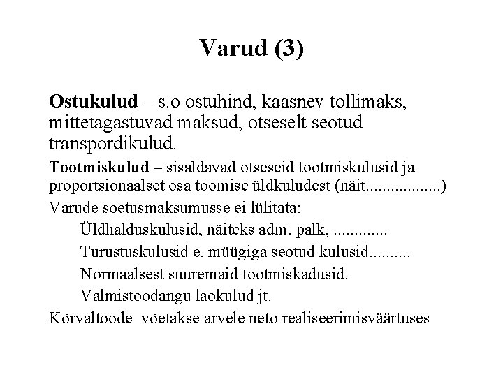 Varud (3) Ostukulud – s. o ostuhind, kaasnev tollimaks, mittetagastuvad maksud, otseselt seotud transpordikulud.
