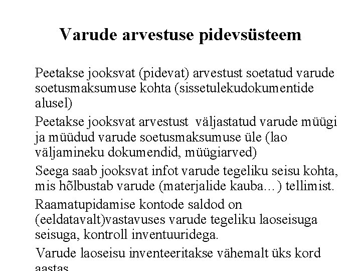 Varude arvestuse pidevsüsteem Peetakse jooksvat (pidevat) arvestust soetatud varude soetusmaksumuse kohta (sissetulekudokumentide alusel) Peetakse