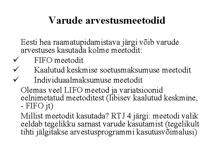 Varude arvestusmeetodid Eesti hea raamatupidamistava järgi võib varude arvestuses kasutada kolme meetodit: ü FIFO