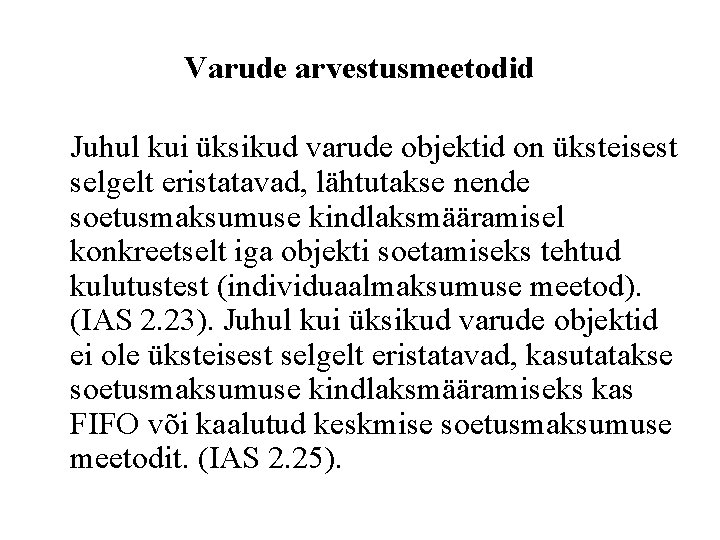 Varude arvestusmeetodid Juhul kui üksikud varude objektid on üksteisest selgelt eristatavad, lähtutakse nende soetusmaksumuse
