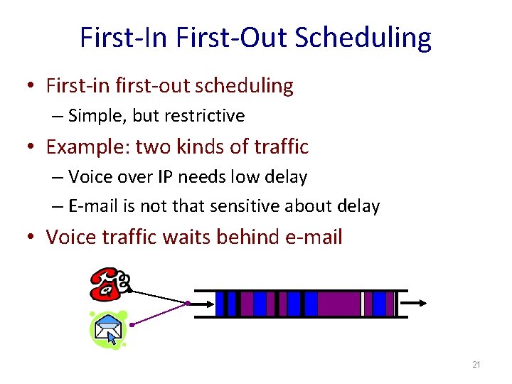 First-In First-Out Scheduling • First-in first-out scheduling – Simple, but restrictive • Example: two