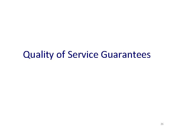 Quality of Service Guarantees 26 