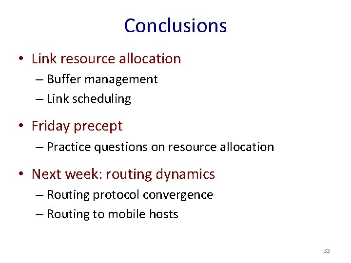 Conclusions • Link resource allocation – Buffer management – Link scheduling • Friday precept