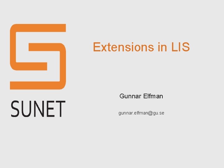 Extensions in LIS Gunnar Elfman gunnar. elfman@gu. se 